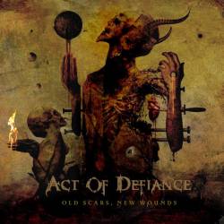 Act Of Defiance : Old Scars, New Wounds